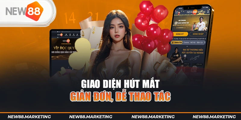 Giao diện hút mắt, giản đơn, dễ thao tác