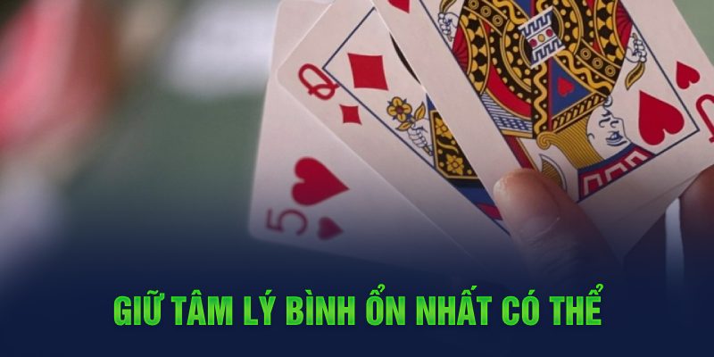 Giữ tâm lý bình ổn nhất có thể