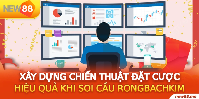 Xây dựng chiến thuật đặt cược hiệu quả khi soi cầu Rongbachkim